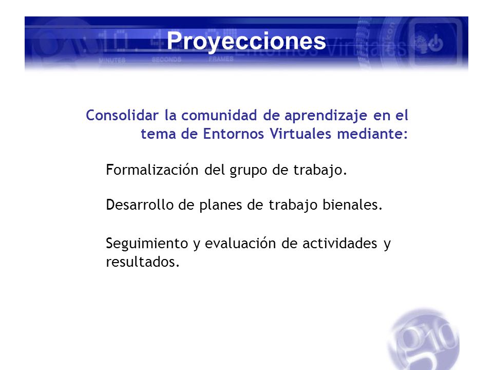 Proyecciones Formalización del grupo de trabajo. Desarrollo de planes de trabajo bienales.