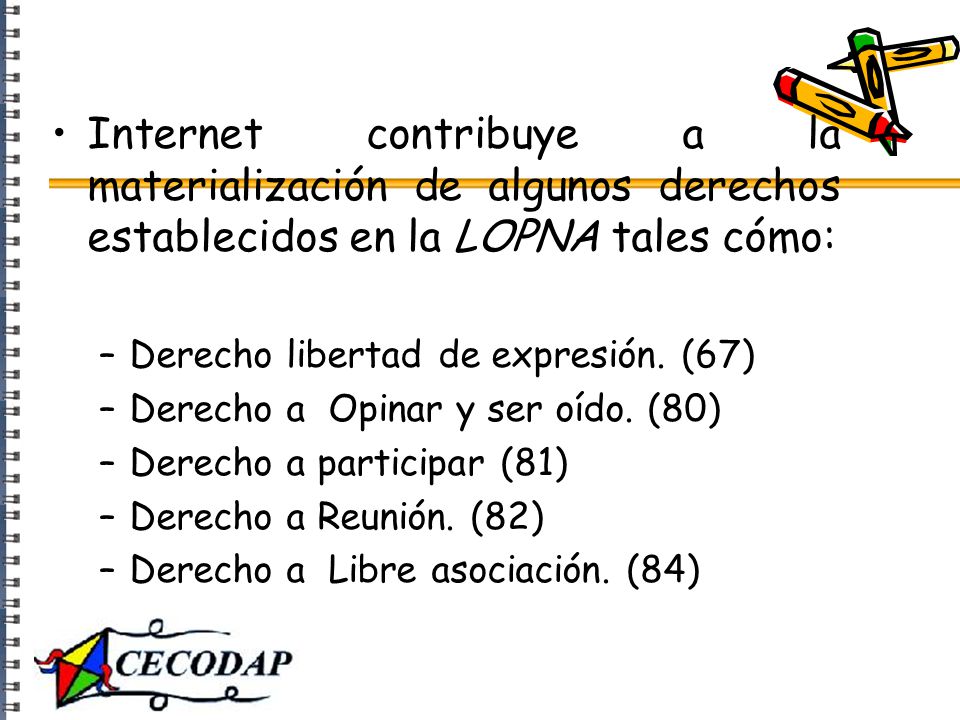 Internet contribuye a la materialización de algunos derechos establecidos en la LOPNA tales cómo: