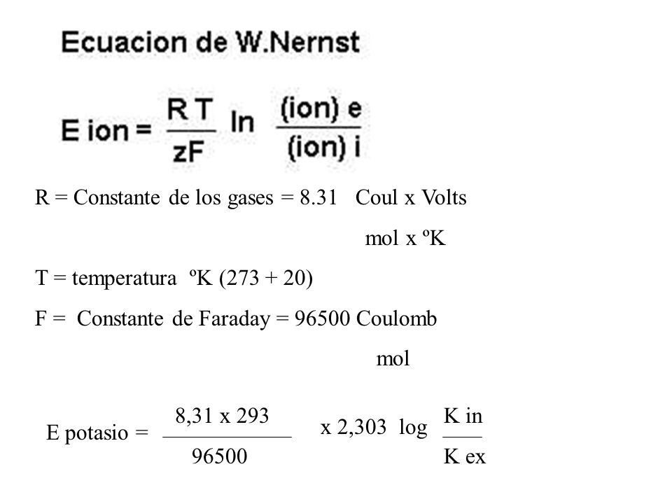 R = Constante de los gases = 8.31 Coul x Volts