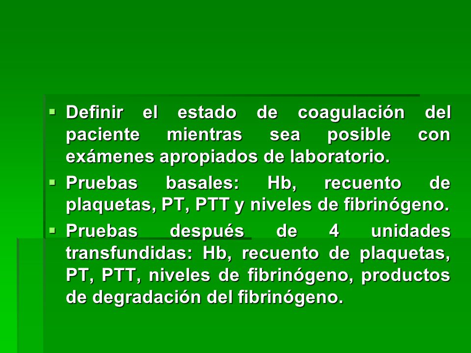 Definir el estado de coagulación del paciente mientras sea posible con exámenes apropiados de laboratorio.