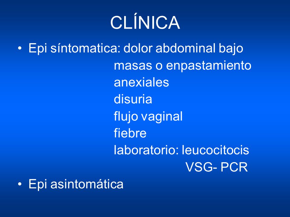 CLÍNICA Epi síntomatica: dolor abdominal bajo masas o enpastamiento