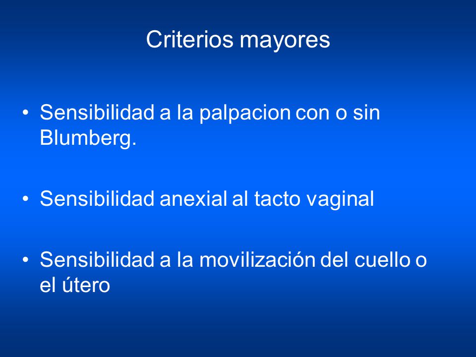 Criterios mayores Sensibilidad a la palpacion con o sin Blumberg.