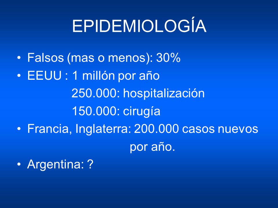 EPIDEMIOLOGÍA Falsos (mas o menos): 30% EEUU : 1 millón por año