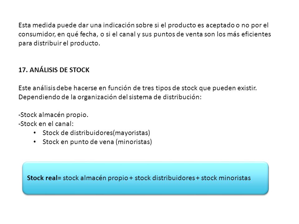 Esta medida puede dar una indicación sobre si el producto es aceptado o no por el consumidor, en qué fecha, o si el canal y sus puntos de venta son los más eficientes para distribuir el producto.