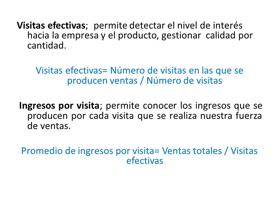 Visitas efectivas; permite detectar el nivel de interés hacia la empresa y el producto, gestionar calidad por cantidad.