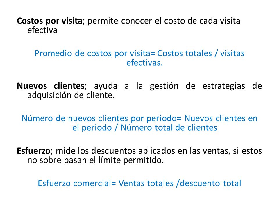 Costos por visita; permite conocer el costo de cada visita efectiva Promedio de costos por visita= Costos totales / visitas efectivas.