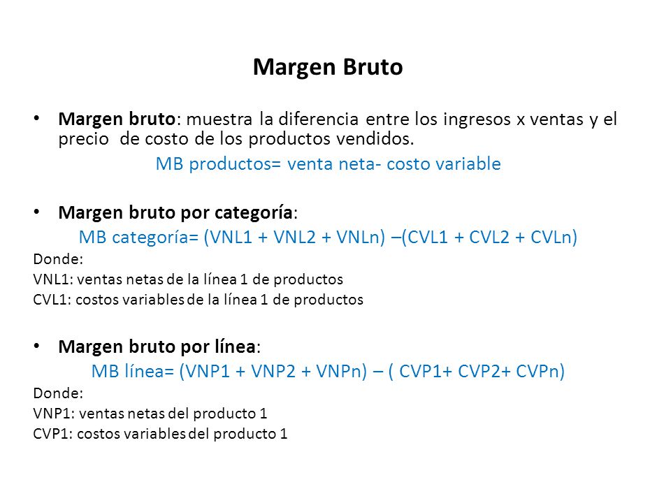 Margen Bruto Margen bruto: muestra la diferencia entre los ingresos x ventas y el precio de costo de los productos vendidos.