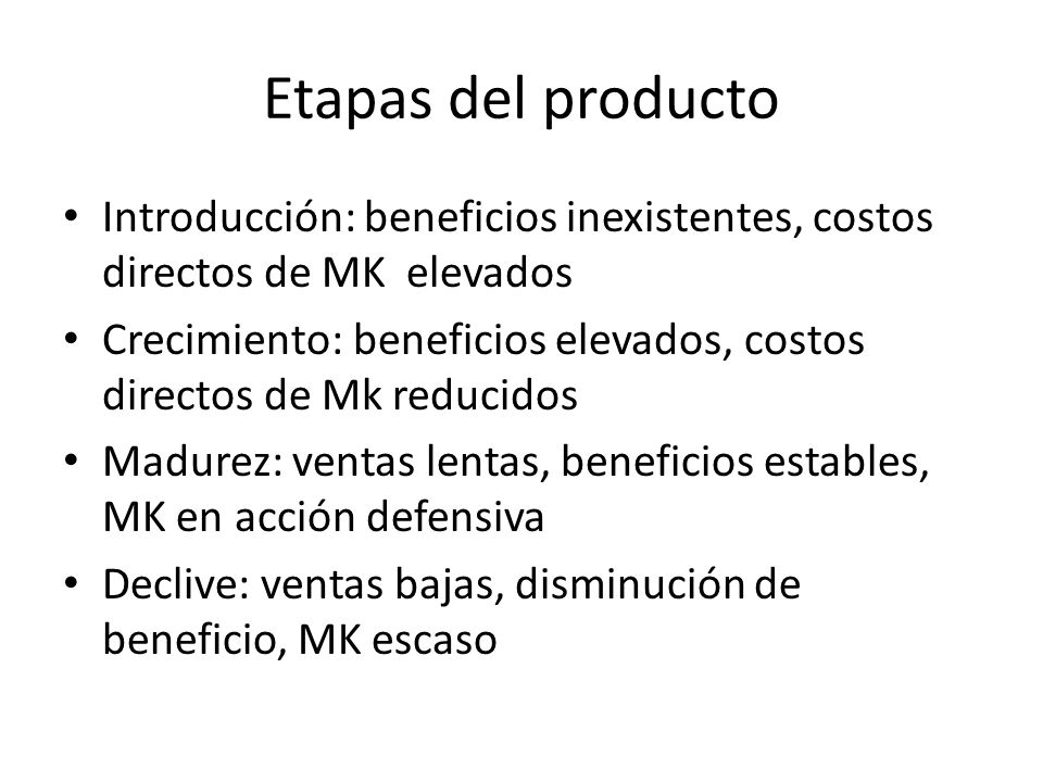 Etapas del producto Introducción: beneficios inexistentes, costos directos de MK elevados.
