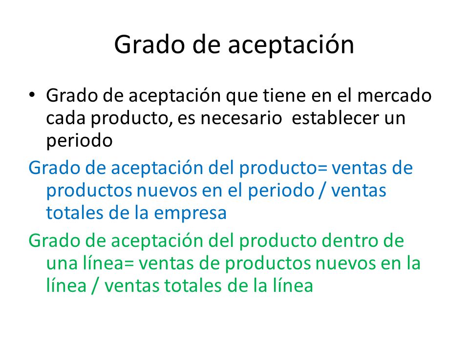 Grado de aceptación Grado de aceptación que tiene en el mercado cada producto, es necesario establecer un periodo.