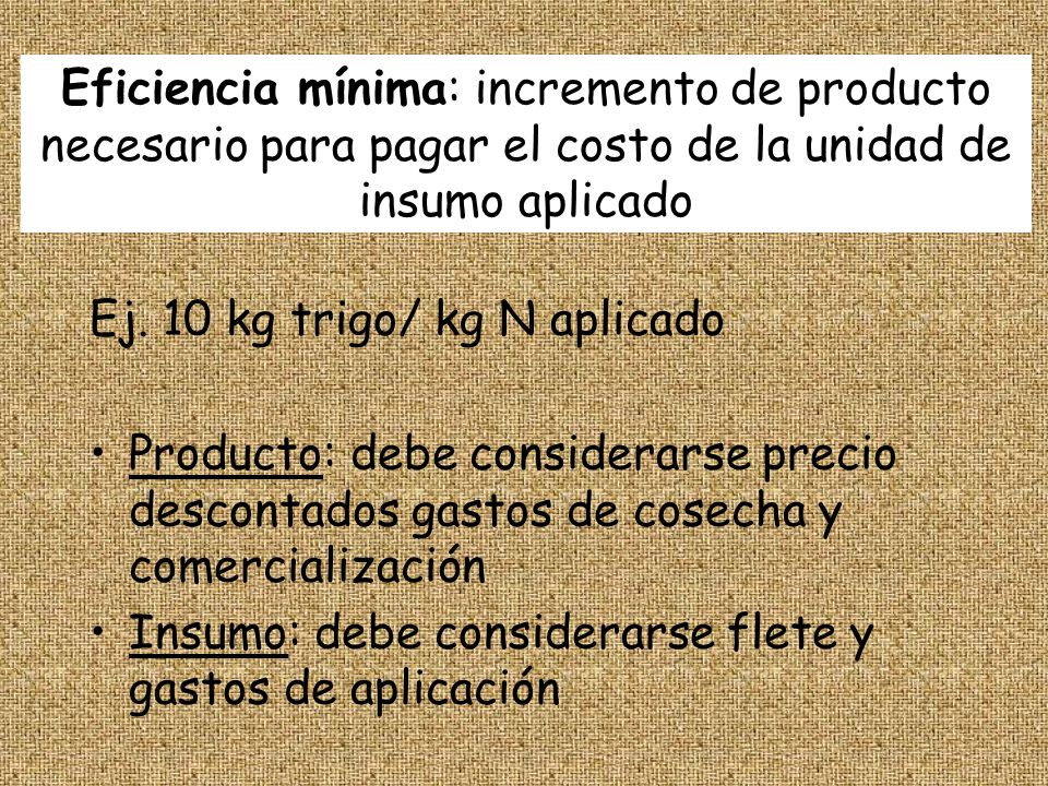 Eficiencia mínima: incremento de producto necesario para pagar el costo de la unidad de insumo aplicado