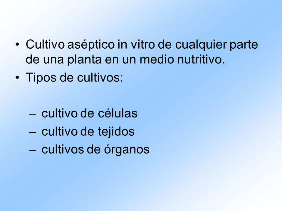 Cultivo aséptico in vitro de cualquier parte de una planta en un medio nutritivo.