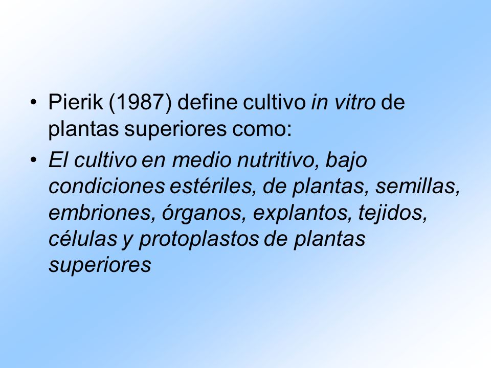 Pierik (1987) define cultivo in vitro de plantas superiores como:
