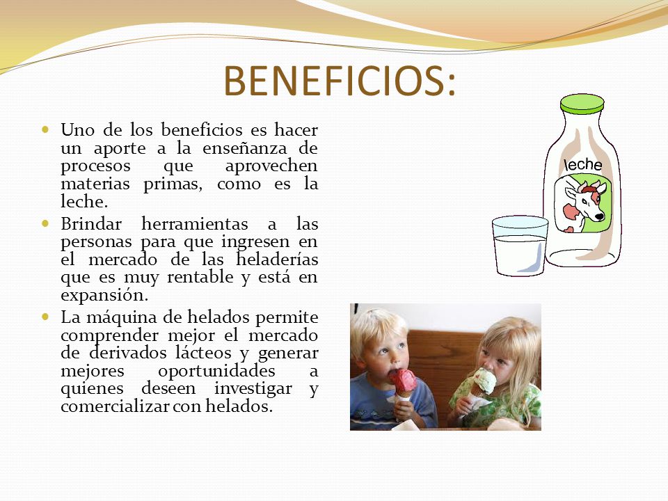 BENEFICIOS: Uno de los beneficios es hacer un aporte a la enseñanza de procesos que aprovechen materias primas, como es la leche.