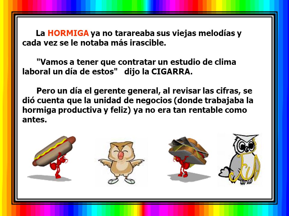 La HORMIGA ya no tarareaba sus viejas melodías y cada vez se le notaba más irascible.
