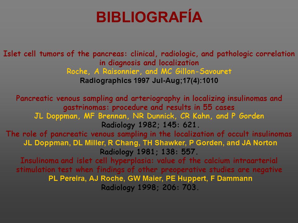 BIBLIOGRAFÍA Islet cell tumors of the pancreas: clinical, radiologic, and pathologic correlation in diagnosis and localization.