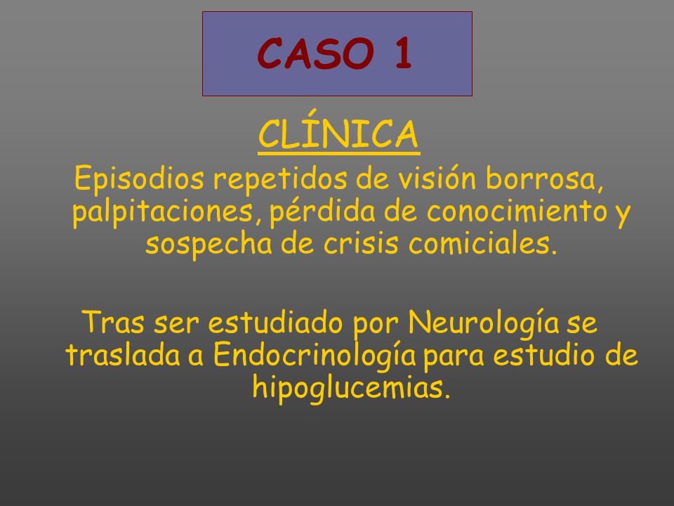 CASO 1 CLÍNICA. Episodios repetidos de visión borrosa, palpitaciones, pérdida de conocimiento y sospecha de crisis comiciales.