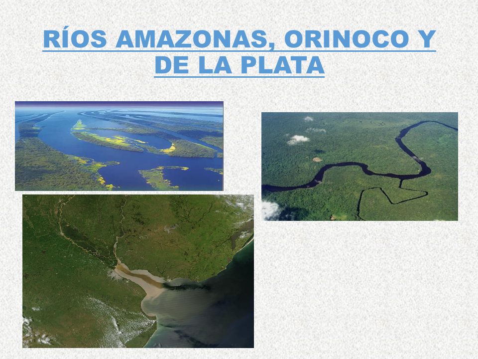 RÍOS AMAZONAS, ORINOCO Y DE LA PLATA