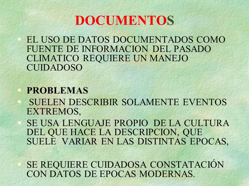 DOCUMENTOS EL USO DE DATOS DOCUMENTADOS COMO FUENTE DE INFORMACION DEL PASADO CLIMATICO REQUIERE UN MANEJO CUIDADOSO.