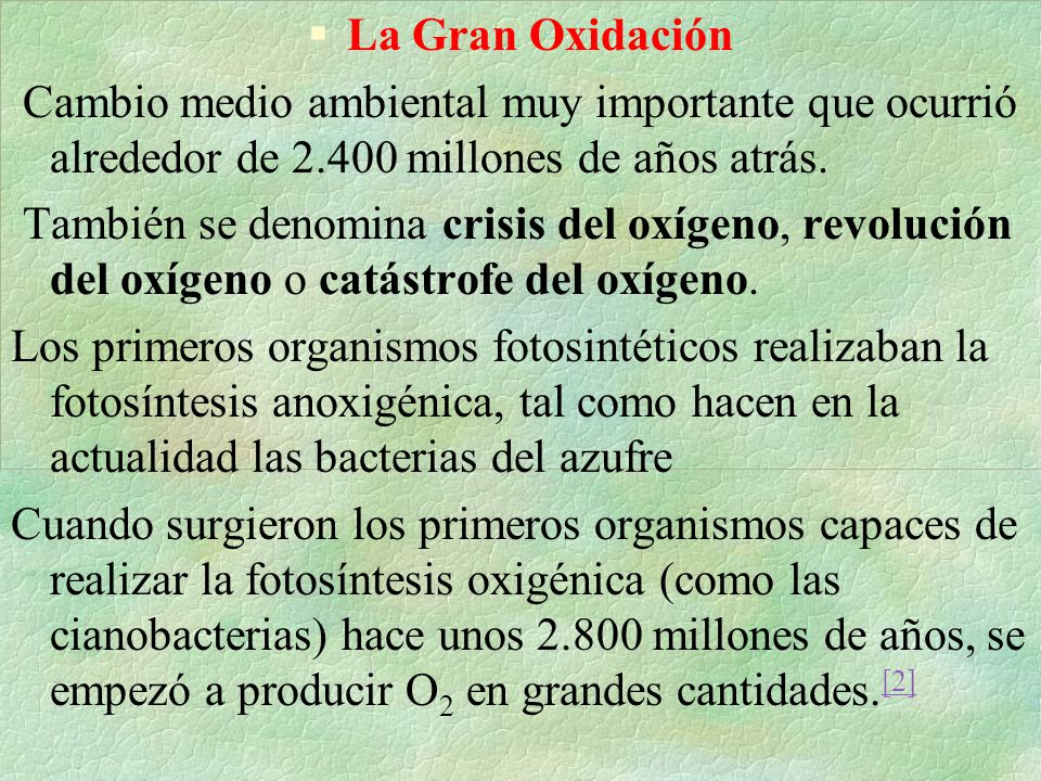 La Gran Oxidación Cambio medio ambiental muy importante que ocurrió alrededor de millones de años atrás.