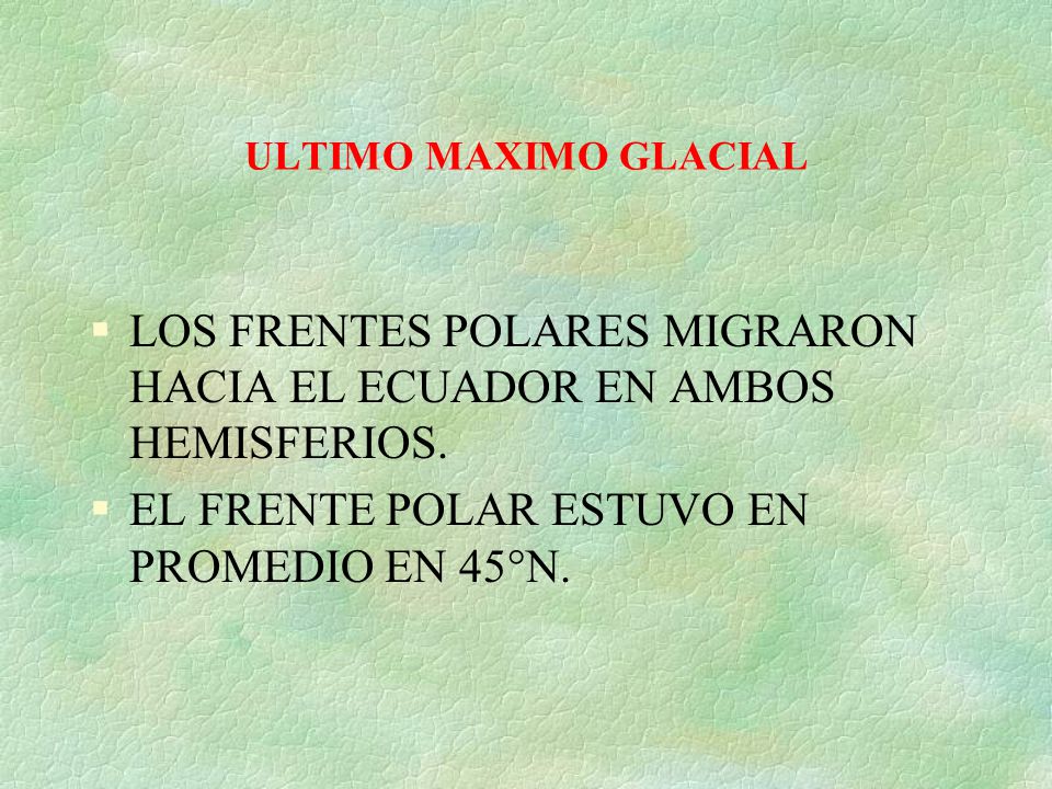LOS FRENTES POLARES MIGRARON HACIA EL ECUADOR EN AMBOS HEMISFERIOS.