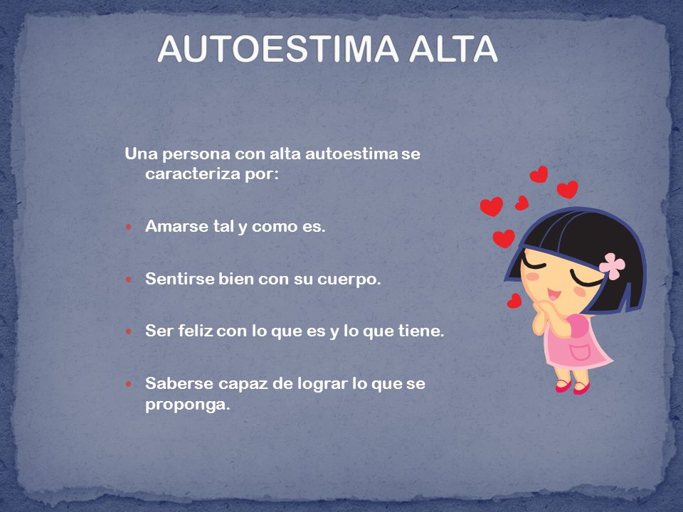 AUTOESTIMA ALTA Una persona con alta autoestima se caracteriza por:
