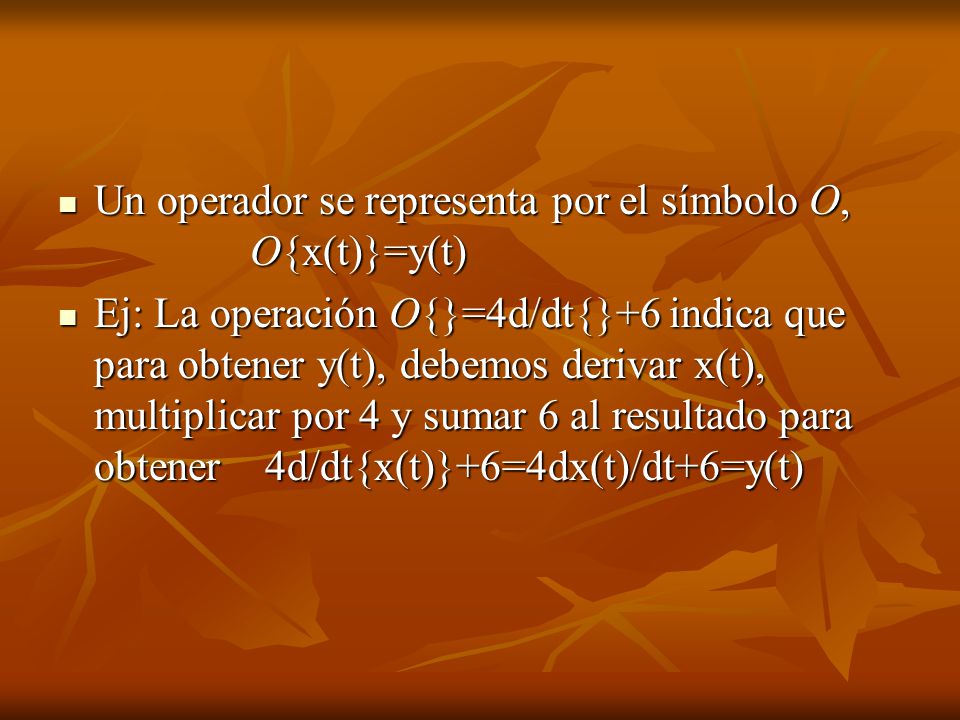 Un operador se representa por el símbolo O, O{x(t)}=y(t)