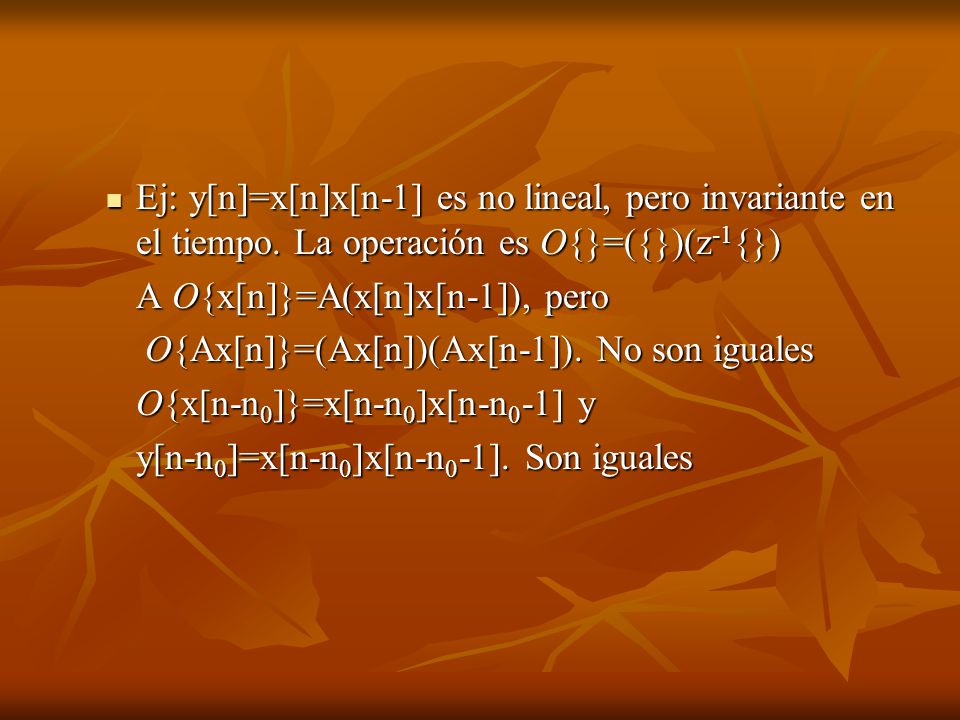 Ej: y[n]=x[n]x[n-1] es no lineal, pero invariante en el tiempo