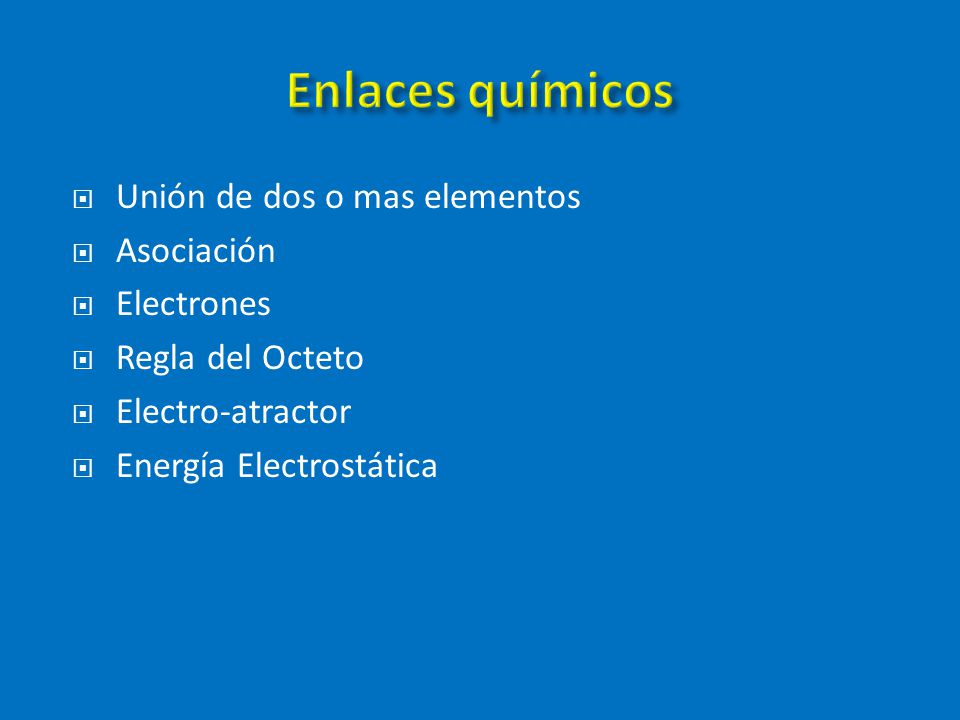 Enlaces químicos Unión de dos o mas elementos Asociación Electrones