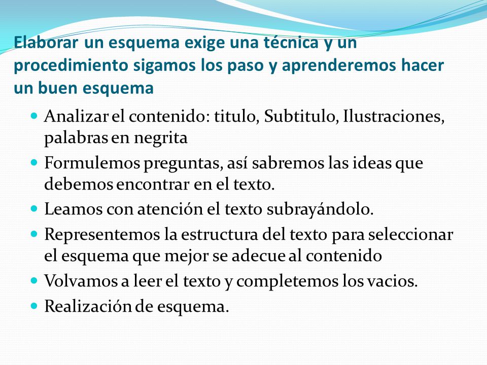 Elaborar un esquema exige una técnica y un procedimiento sigamos los paso y aprenderemos hacer un buen esquema