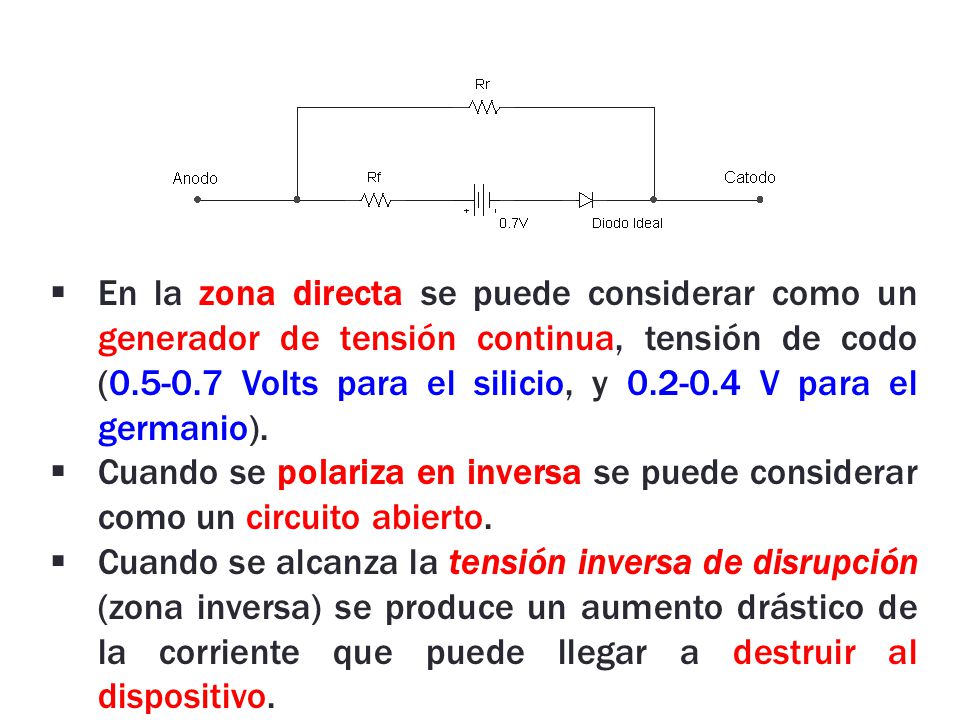 En la zona directa se puede considerar como un generador de tensión continua, tensión de codo ( Volts para el silicio, y V para el germanio).