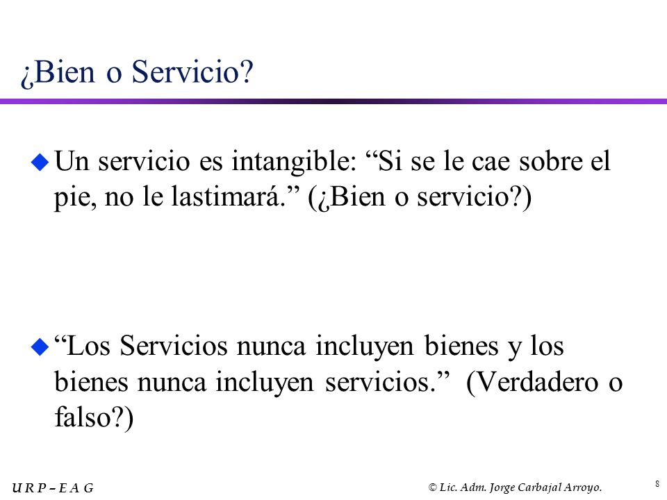 ¿Bien o Servicio Un servicio es intangible: Si se le cae sobre el pie, no le lastimará. (¿Bien o servicio )