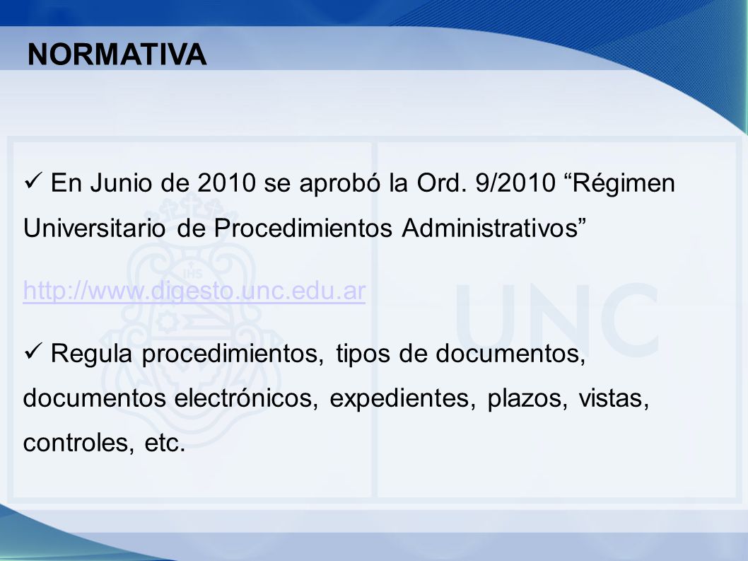 NORMATIVA En Junio de 2010 se aprobó la Ord. 9/2010 Régimen Universitario de Procedimientos Administrativos