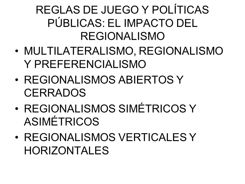 REGLAS DE JUEGO Y POLÍTICAS PÚBLICAS: EL IMPACTO DEL REGIONALISMO
