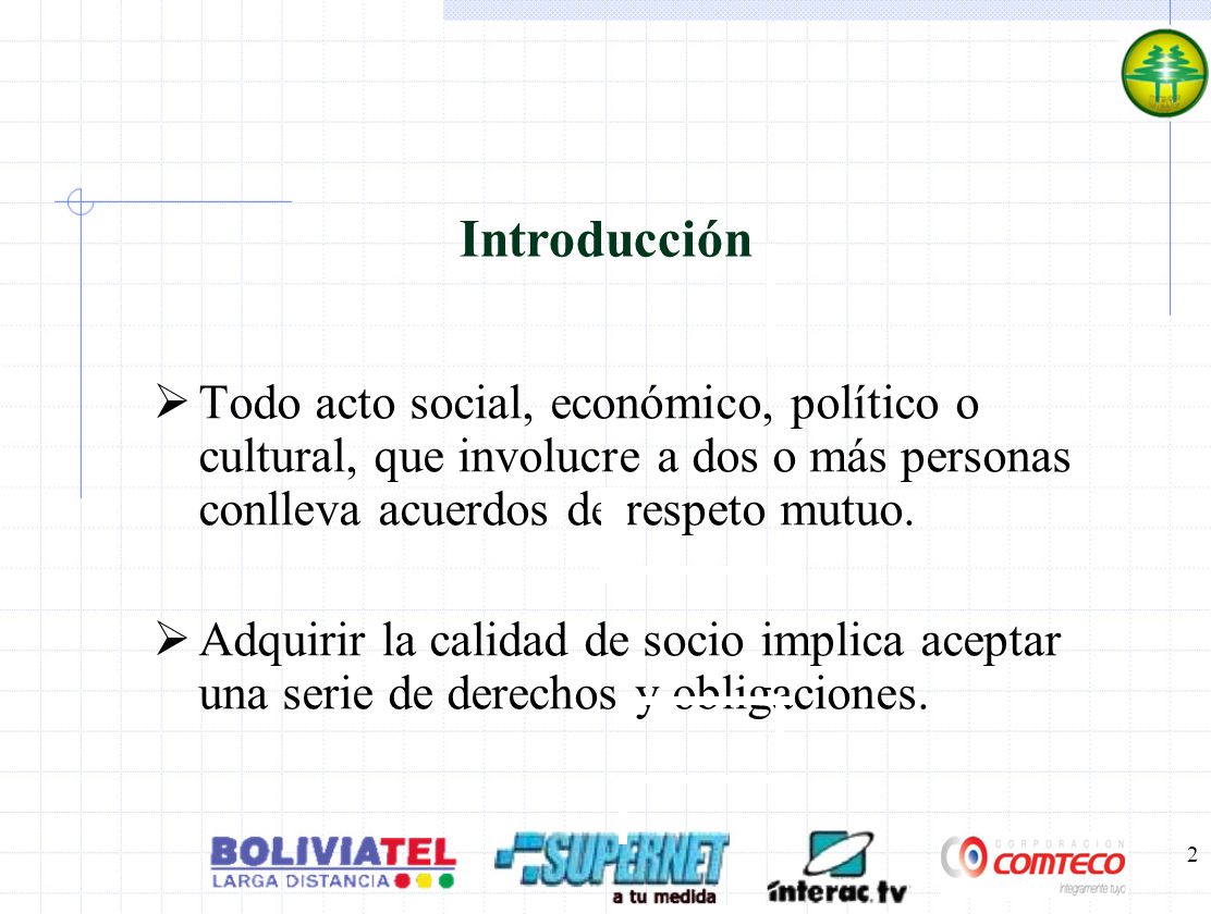 Introducción Todo acto social, económico, político o cultural, que involucre a dos o más personas conlleva acuerdos de respeto mutuo.
