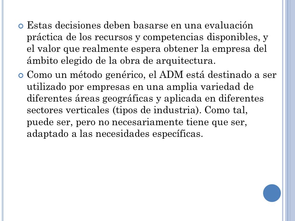 Estas decisiones deben basarse en una evaluación práctica de los recursos y competencias disponibles, y el valor que realmente espera obtener la empresa del ámbito elegido de la obra de arquitectura.