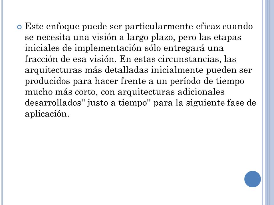 Este enfoque puede ser particularmente eficaz cuando se necesita una visión a largo plazo, pero las etapas iniciales de implementación sólo entregará una fracción de esa visión.
