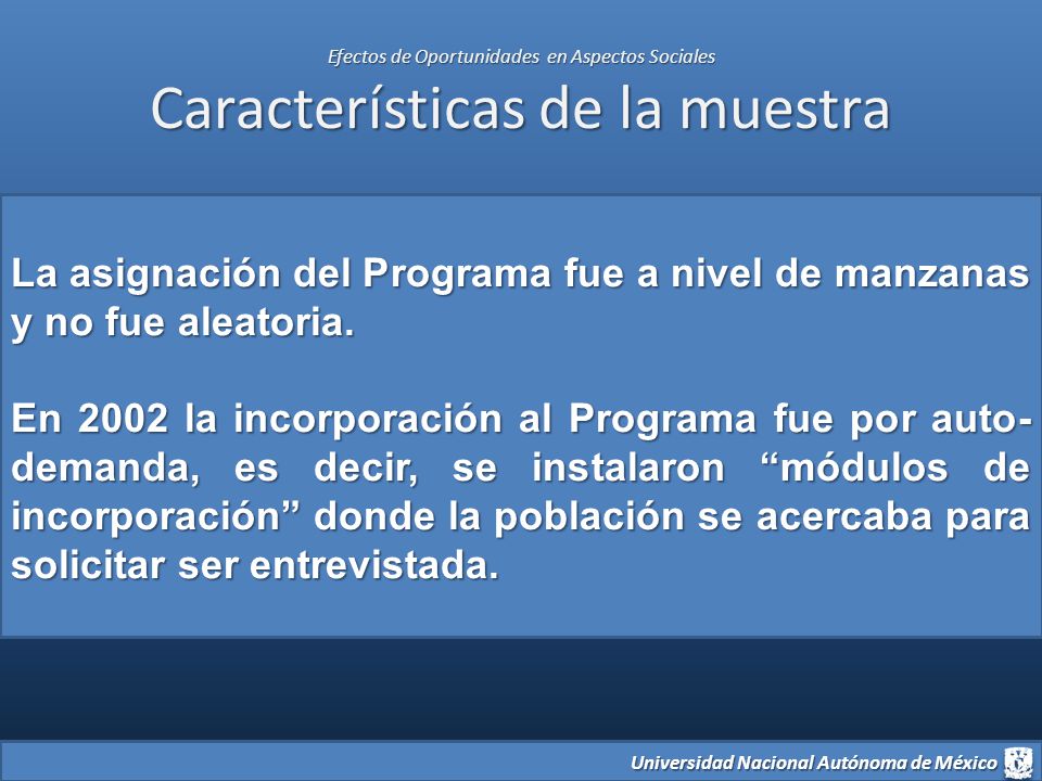 La asignación del Programa fue a nivel de manzanas y no fue aleatoria.