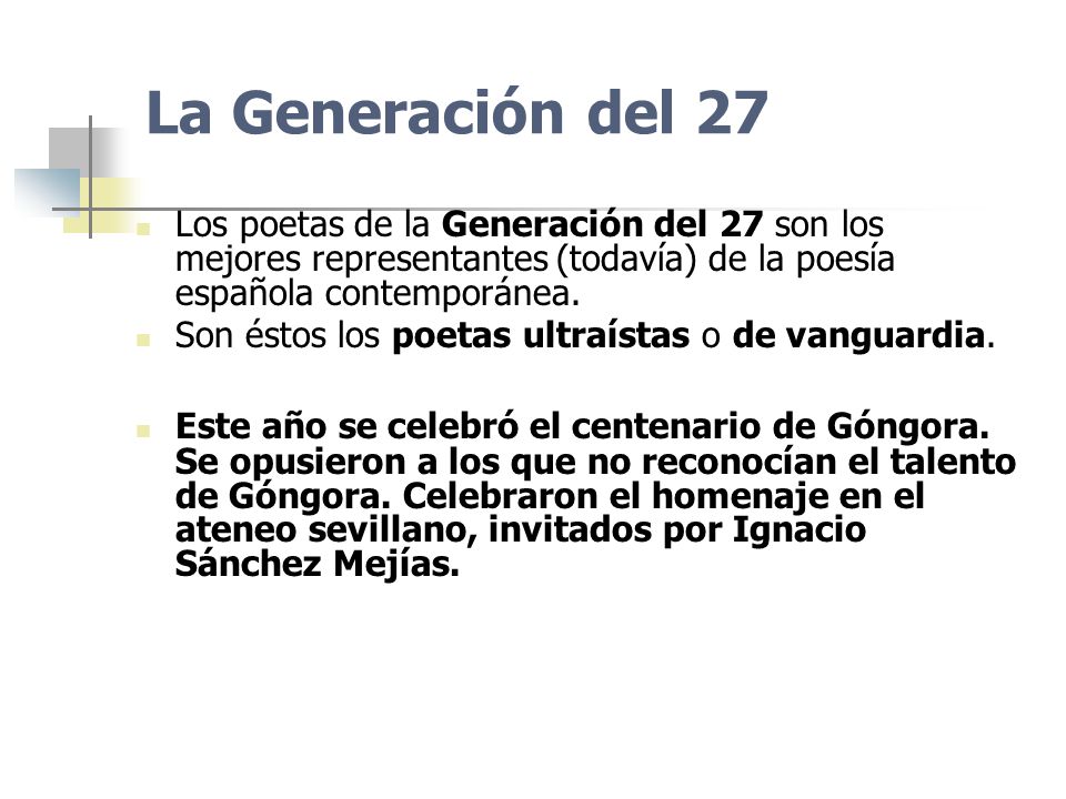 La Generación del 27 Los poetas de la Generación del 27 son los mejores representantes (todavía) de la poesía española contemporánea.