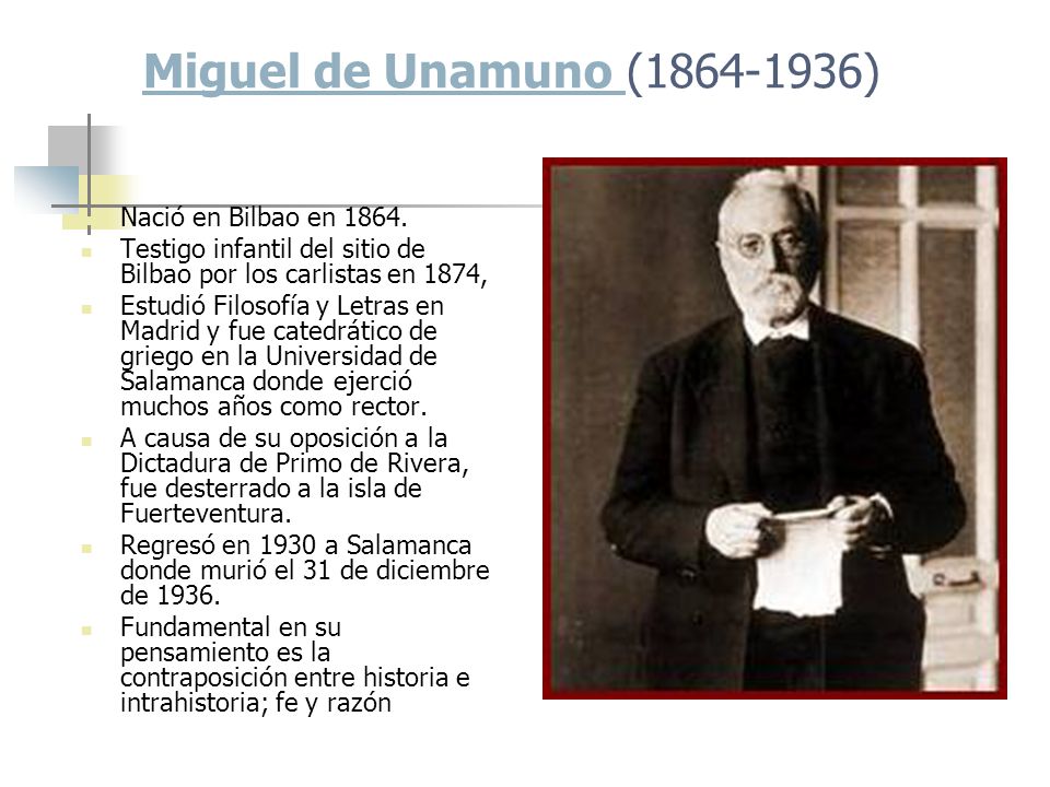 Miguel de Unamuno ( ) Nació en Bilbao en 1864.