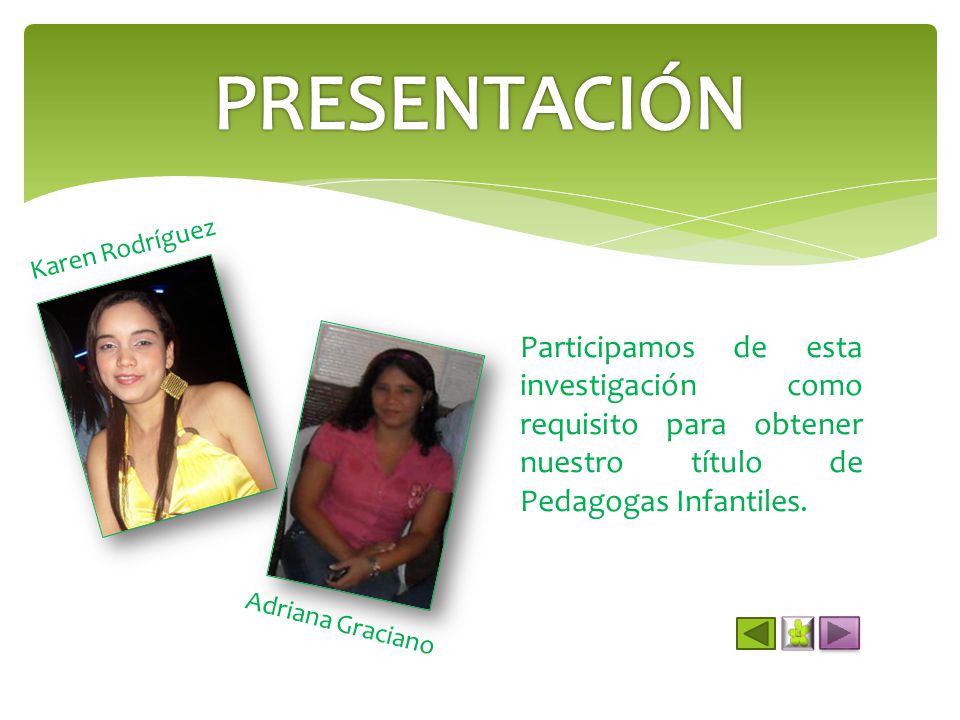 PRESENTACIÓN Karen Rodríguez. Participamos de esta investigación como requisito para obtener nuestro título de Pedagogas Infantiles.