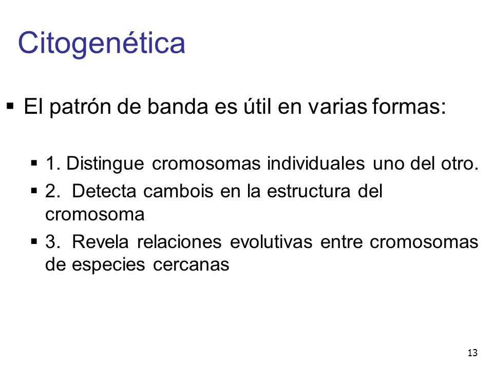Citogenética El patrón de banda es útil en varias formas: