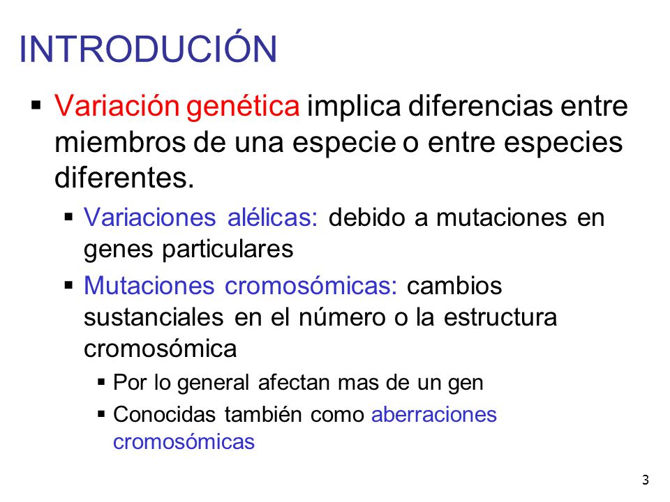 INTRODUCIÓN Variación genética implica diferencias entre miembros de una especie o entre especies diferentes.