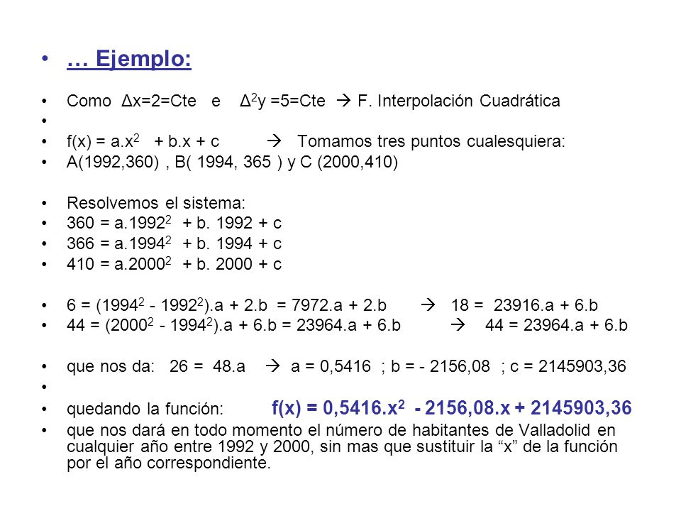 … Ejemplo: Como Δx=2=Cte e Δ2y =5=Cte  F. Interpolación Cuadrática