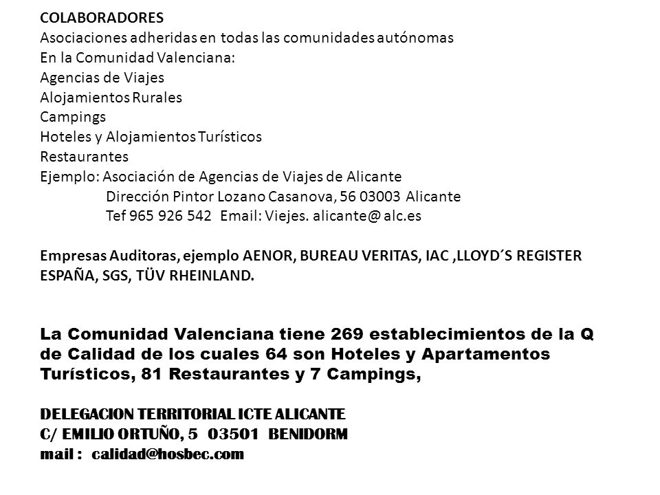 COLABORADORES Asociaciones adheridas en todas las comunidades autónomas En la Comunidad Valenciana: Agencias de Viajes Alojamientos Rurales Campings Hoteles y Alojamientos Turísticos Restaurantes Ejemplo: Asociación de Agencias de Viajes de Alicante Dirección Pintor Lozano Casanova, Alicante Tef Viejes.