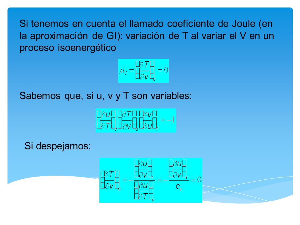 Si tenemos en cuenta el llamado coeficiente de Joule (en la aproximación de GI): variación de T al variar el V en un proceso isoenergético