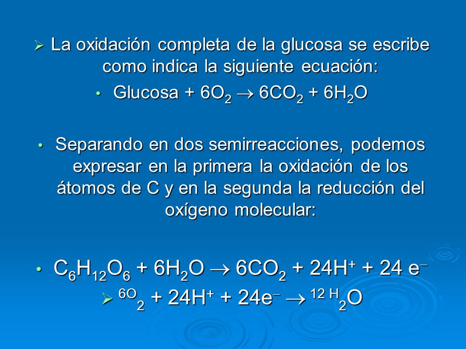 C6H12O6 + 6H2O  6CO2 + 24H e 6O2 + 24H+ + 24e  12 H2O
