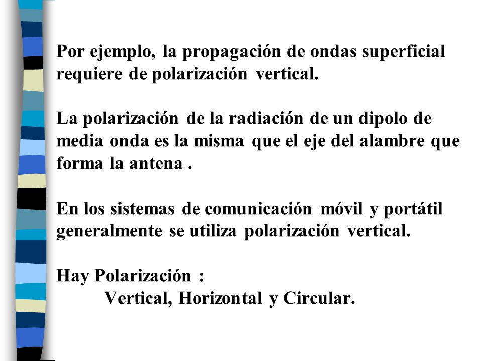 Por ejemplo, la propagación de ondas superficial requiere de polarización vertical.