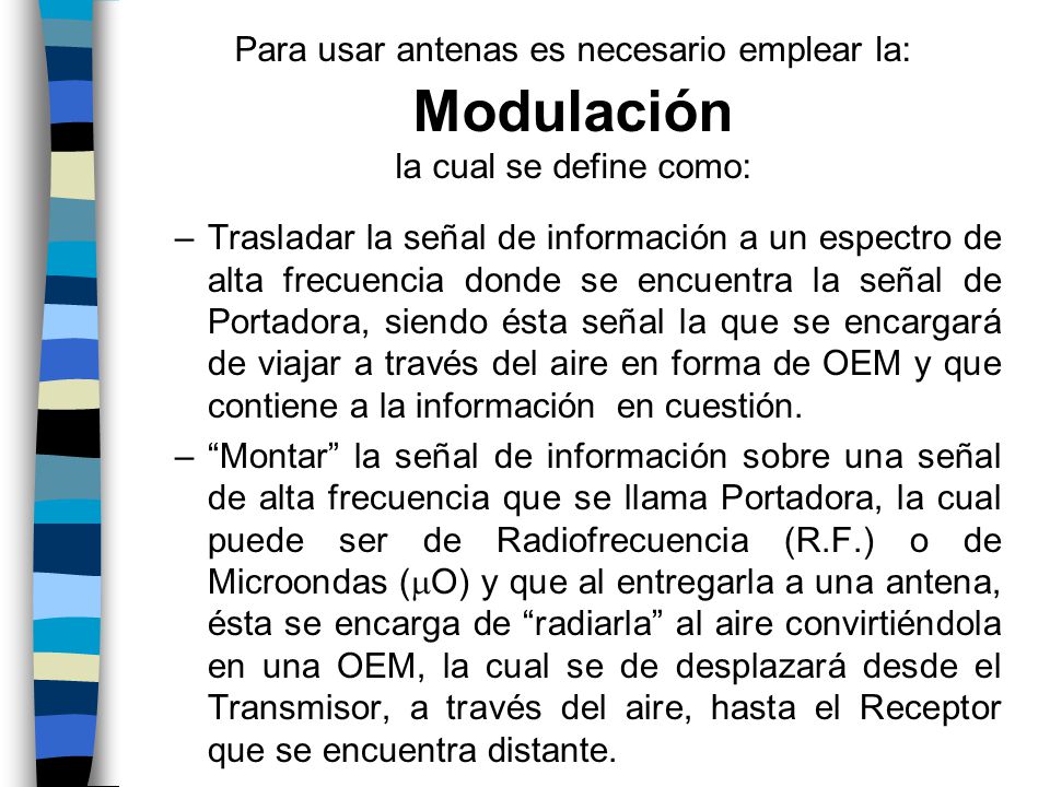 Para usar antenas es necesario emplear la: Modulación la cual se define como: