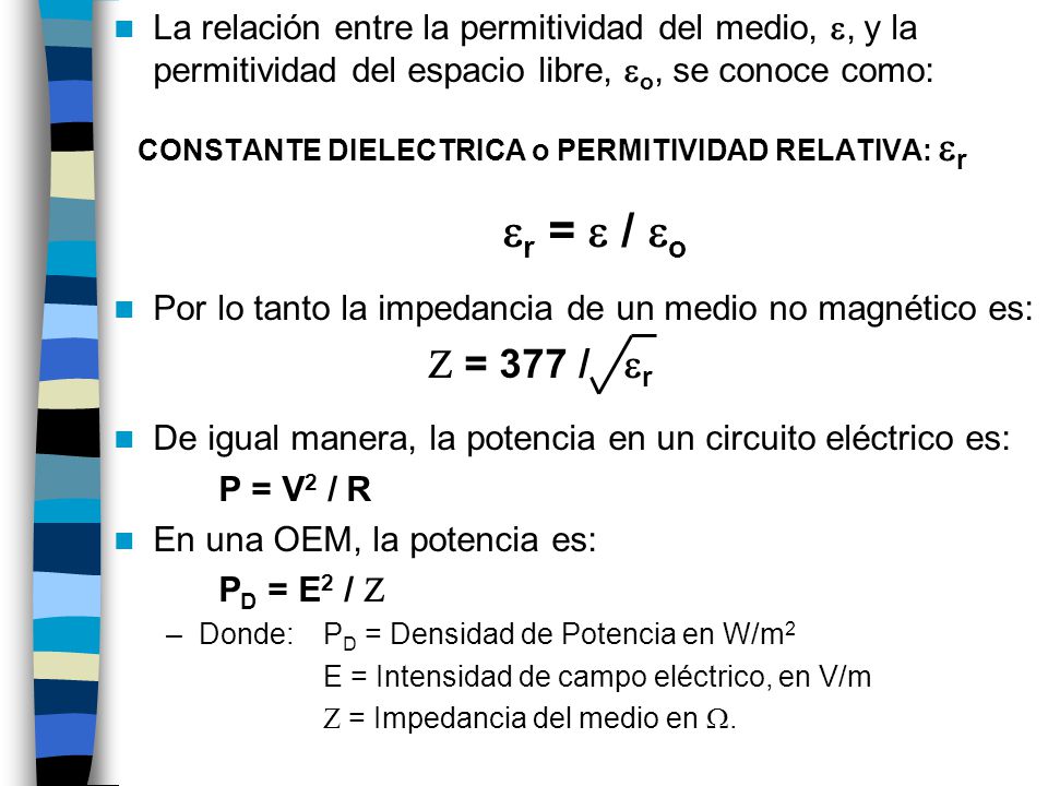 Por lo tanto la impedancia de un medio no magnético es: Z = 377 / er