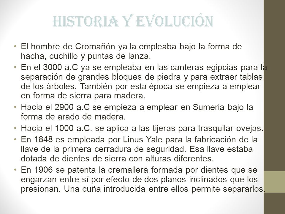 Historia y evolución El hombre de Cromañón ya la empleaba bajo la forma de hacha, cuchillo y puntas de lanza.